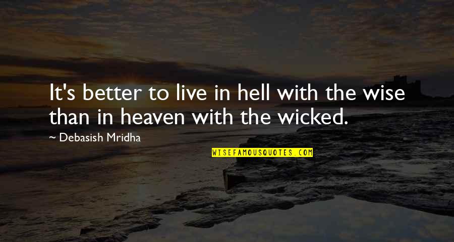 Live Life With Happiness Quotes By Debasish Mridha: It's better to live in hell with the