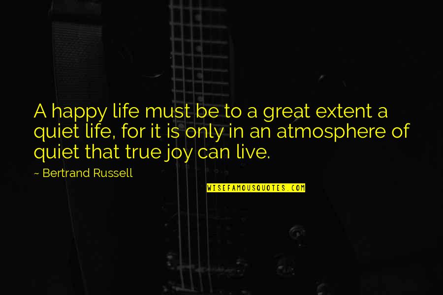 Live Life With Joy Quotes By Bertrand Russell: A happy life must be to a great