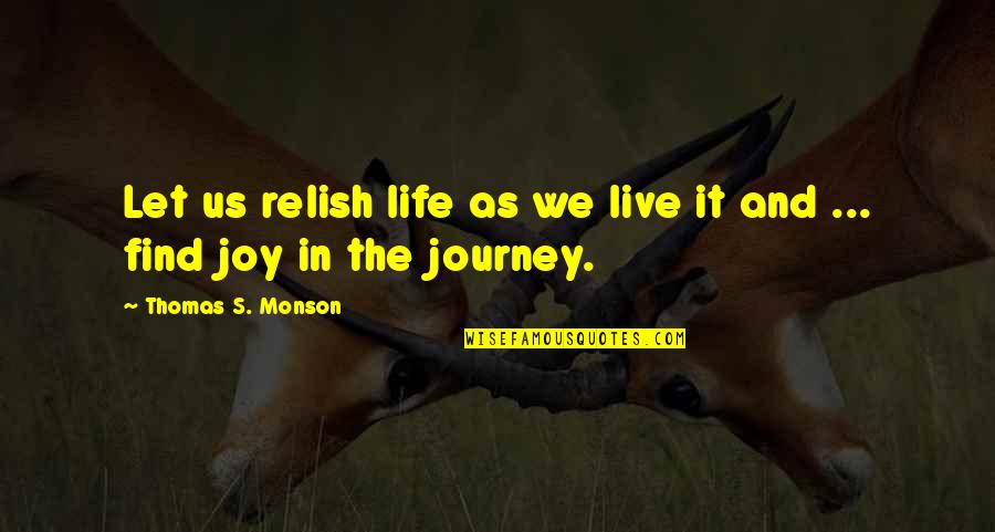 Live Life With Joy Quotes By Thomas S. Monson: Let us relish life as we live it