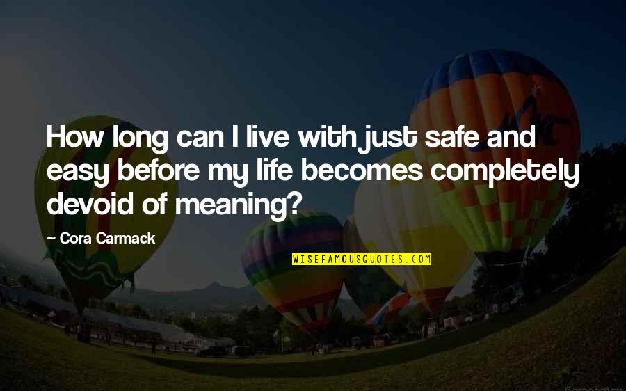 Live Life With Meaning Quotes By Cora Carmack: How long can I live with just safe
