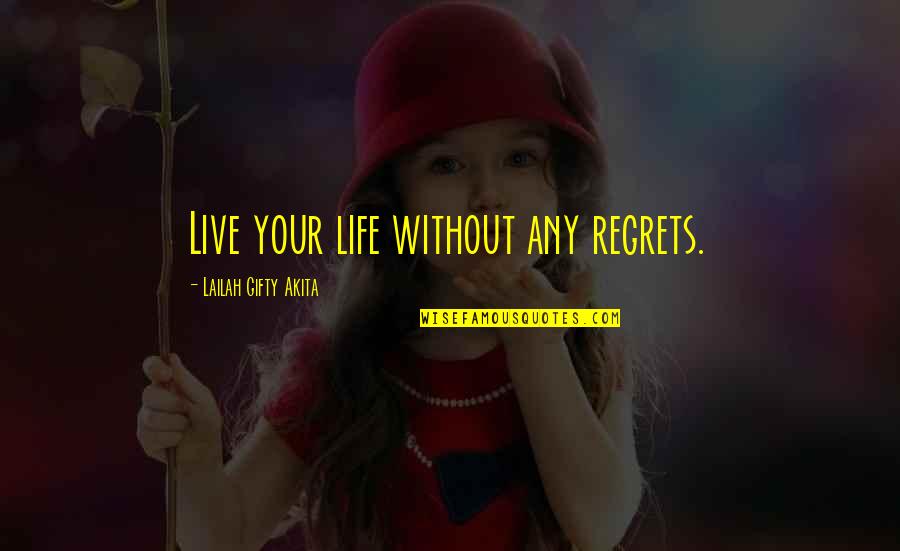 Live Life With No Regrets Quotes By Lailah Gifty Akita: Live your life without any regrets.