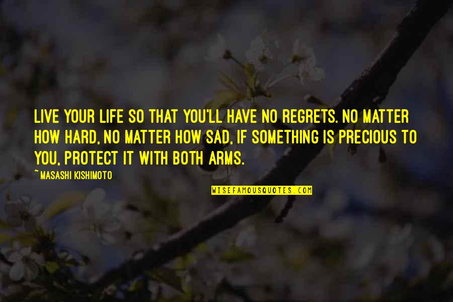 Live Life With No Regrets Quotes By Masashi Kishimoto: Live your life so that you'll have no