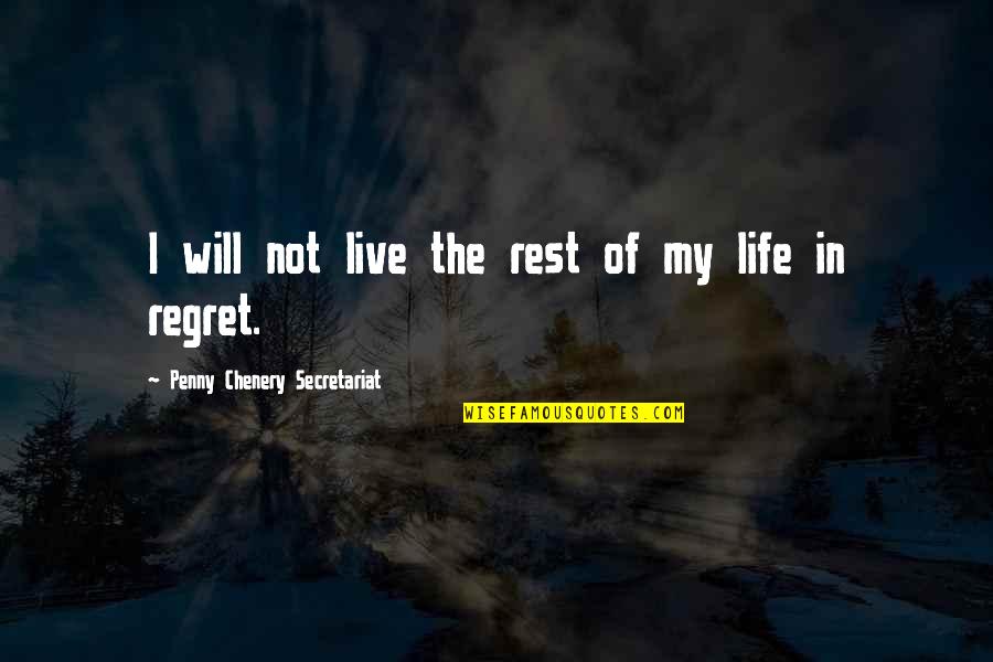 Live Life With No Regrets Quotes By Penny Chenery Secretariat: I will not live the rest of my