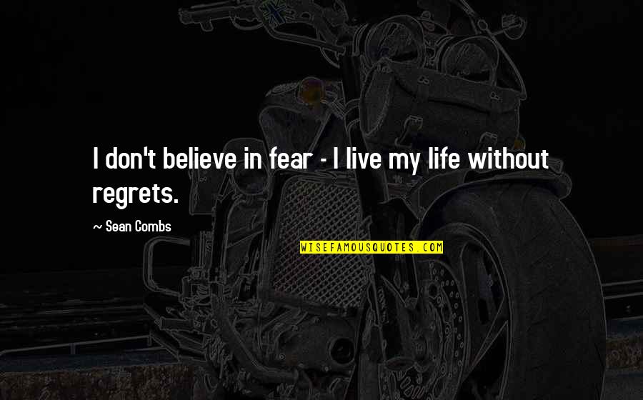 Live Life With No Regrets Quotes By Sean Combs: I don't believe in fear - I live