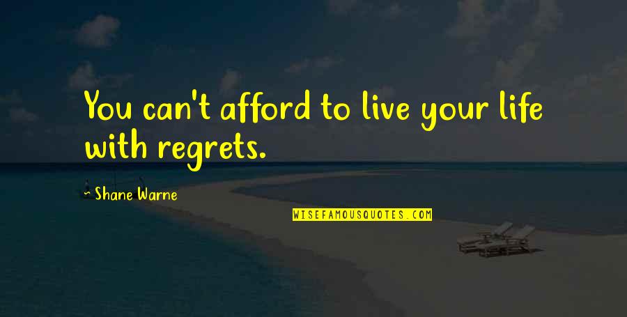Live Life With No Regrets Quotes By Shane Warne: You can't afford to live your life with