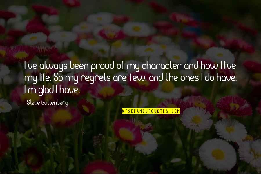 Live Life With No Regrets Quotes By Steve Guttenberg: I've always been proud of my character and