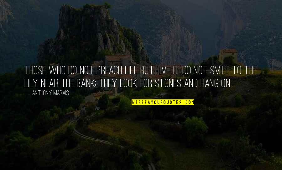 Live Life With Smile Quotes By Anthony Marais: Those who do not preach life but live