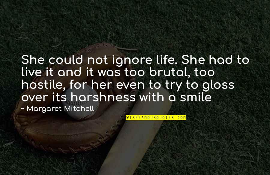 Live Life With Smile Quotes By Margaret Mitchell: She could not ignore life. She had to