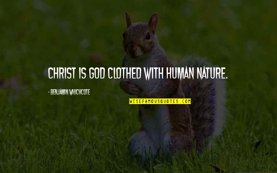 Live Life Without Worries Quotes By Benjamin Whichcote: Christ is God clothed with human nature.