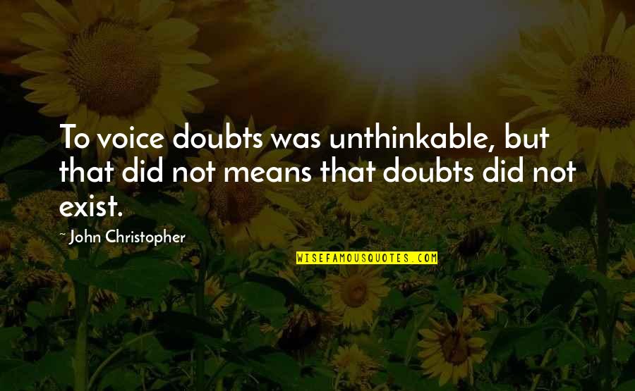 Live Like Crazy Quotes By John Christopher: To voice doubts was unthinkable, but that did