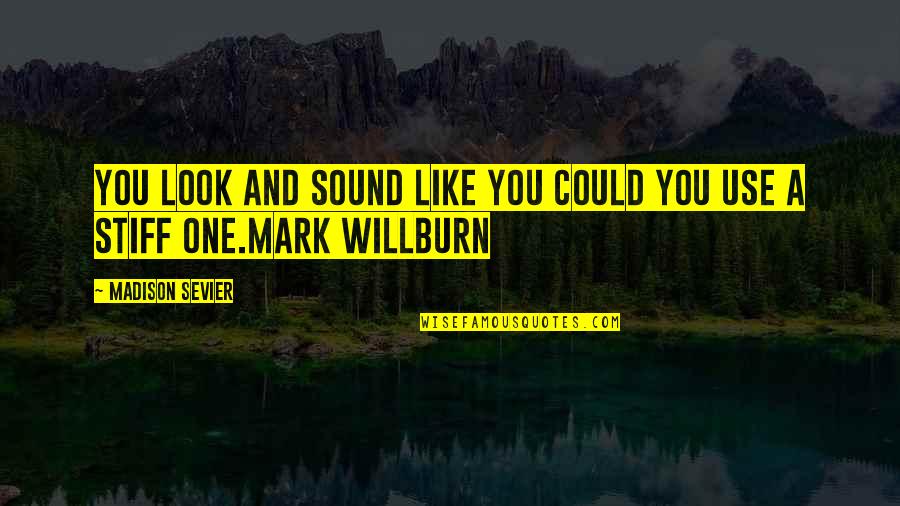Live Like Flowers Quotes By Madison Sevier: You look and sound like you could you Live Like Flowers Quotes By Madison Sevier: You look and sound like you could you