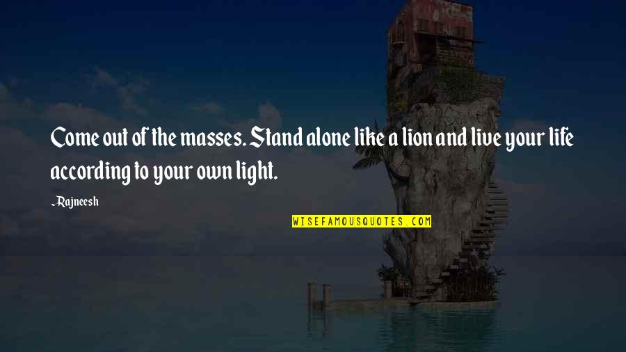 Live Like Lion Quotes By Rajneesh: Come out of the masses. Stand alone like
