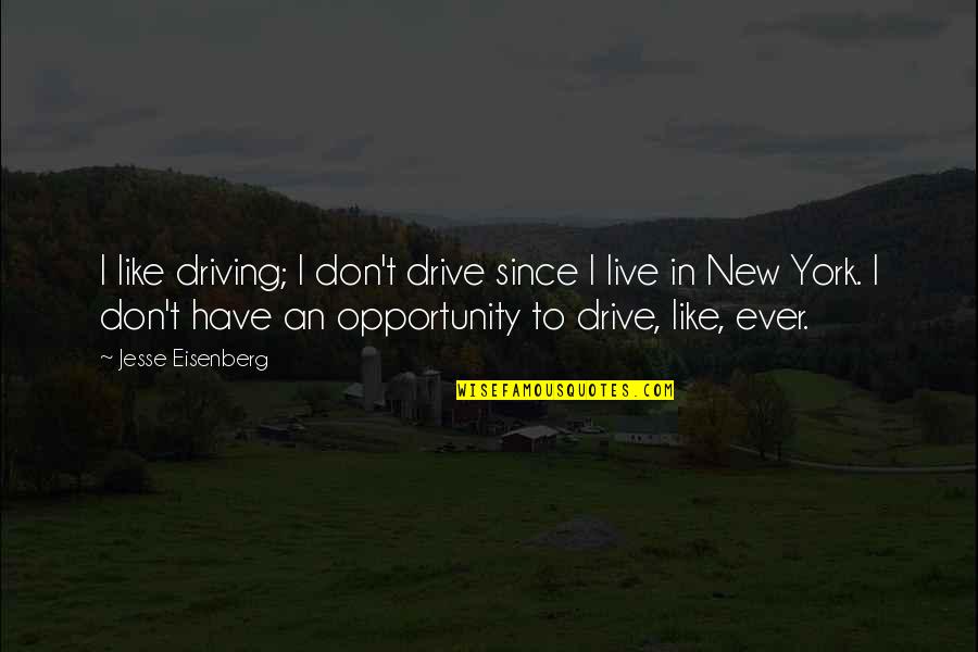 Live Like Quotes By Jesse Eisenberg: I like driving; I don't drive since I