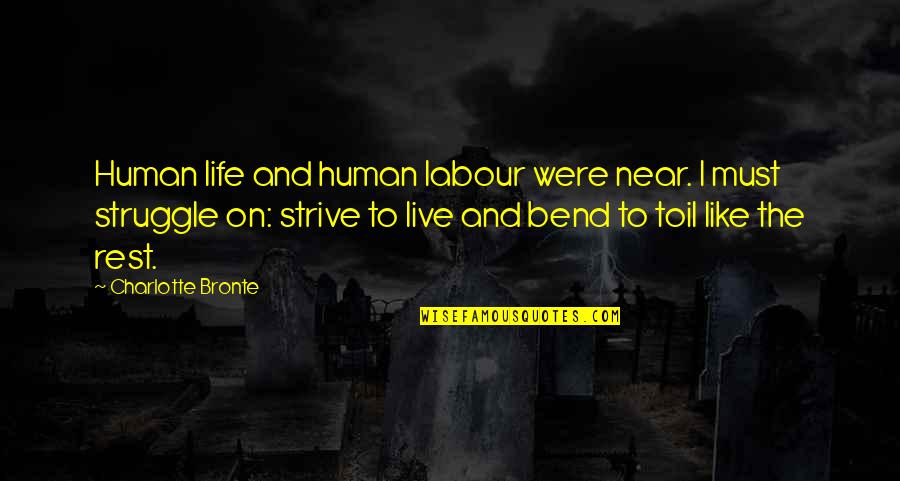 Live Like Were Quotes By Charlotte Bronte: Human life and human labour were near. I