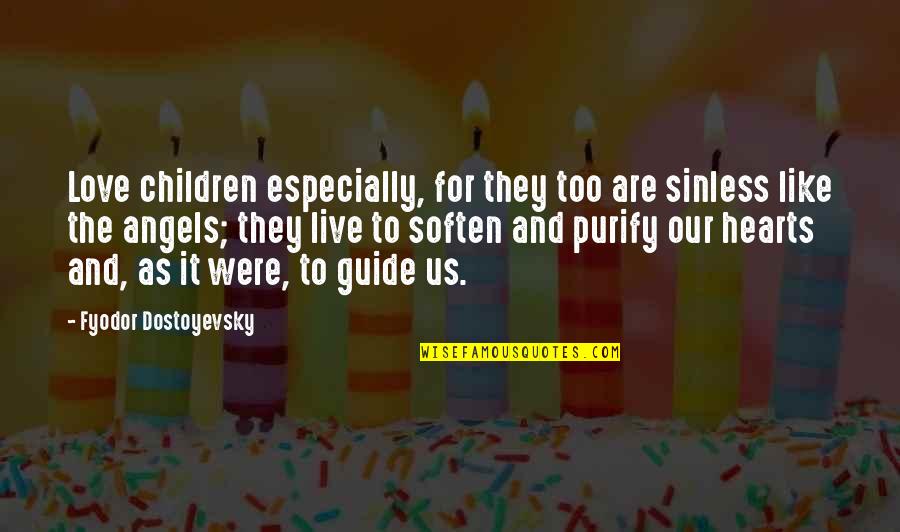 Live Like Were Quotes By Fyodor Dostoyevsky: Love children especially, for they too are sinless