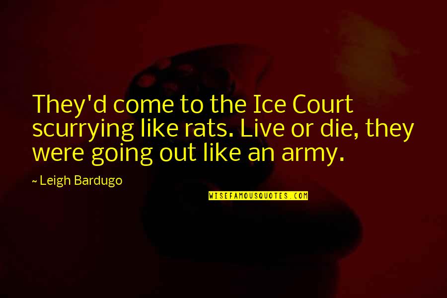 Live Like Were Quotes By Leigh Bardugo: They'd come to the Ice Court scurrying like