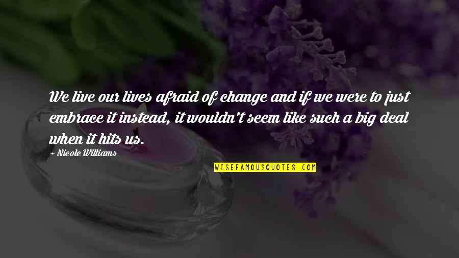 Live Like Were Quotes By Nicole Williams: We live our lives afraid of change and