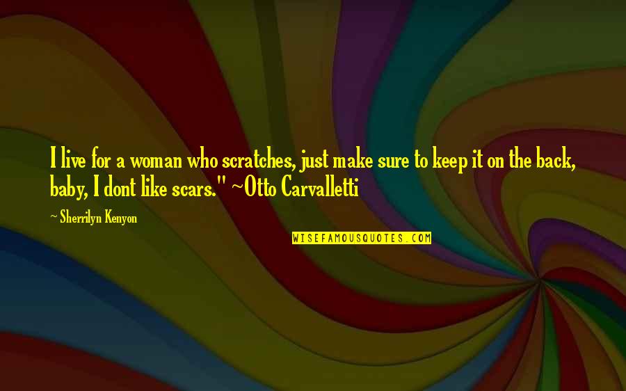 Live Like Were Quotes By Sherrilyn Kenyon: I live for a woman who scratches, just