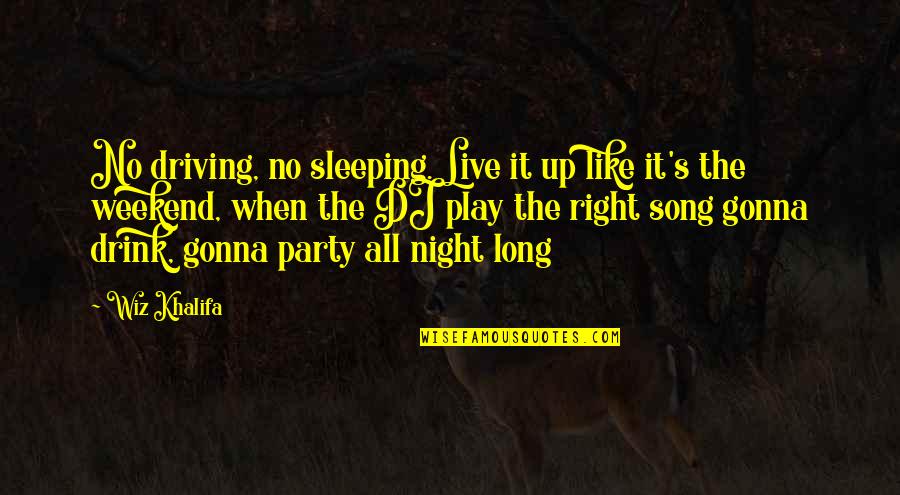 Live Like Were Quotes By Wiz Khalifa: No driving, no sleeping. Live it up like