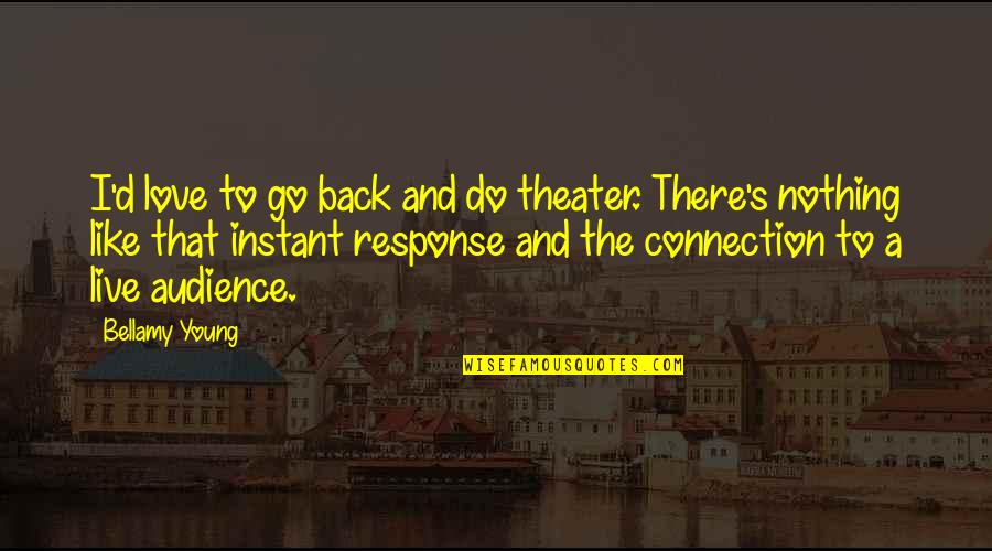 Live Like We're Young Quotes By Bellamy Young: I'd love to go back and do theater.