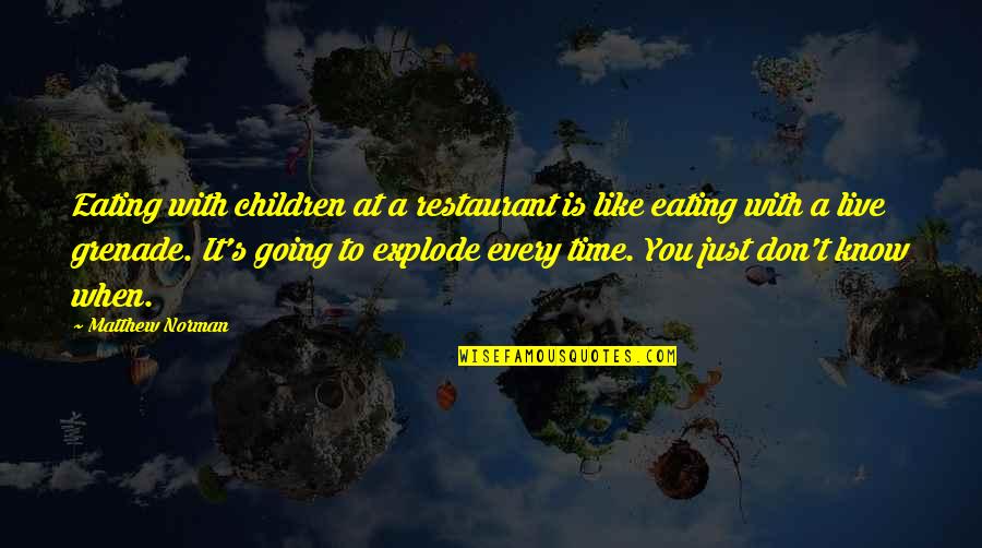 Live Like You Quotes By Matthew Norman: Eating with children at a restaurant is like
