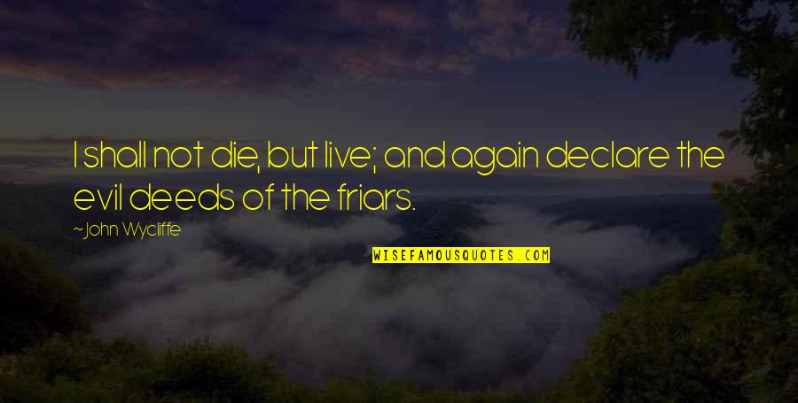 Live Live Die Quotes By John Wycliffe: I shall not die, but live; and again