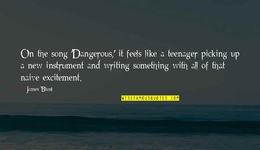 Live Long And Happy Quotes By James Blunt: On the song 'Dangerous,' it feels like a