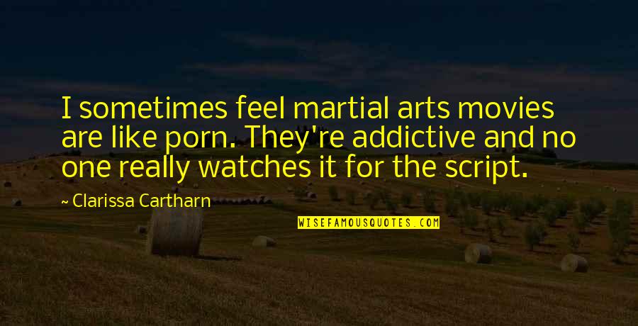 Live Long Funny Quotes By Clarissa Cartharn: I sometimes feel martial arts movies are like