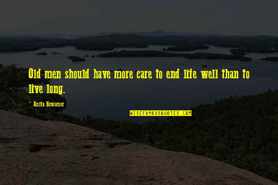 Live Long Life Quotes By Anita Brookner: Old men should have more care to end