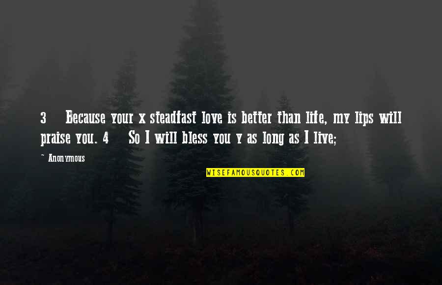 Live Long Life Quotes By Anonymous: 3 Because your x steadfast love is better