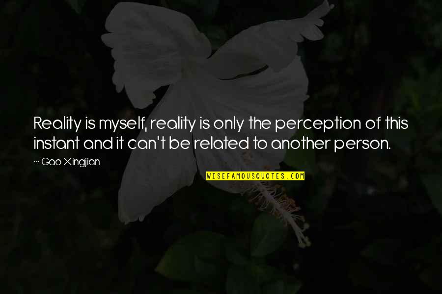 Live Long Pakistan Quotes By Gao Xingjian: Reality is myself, reality is only the perception