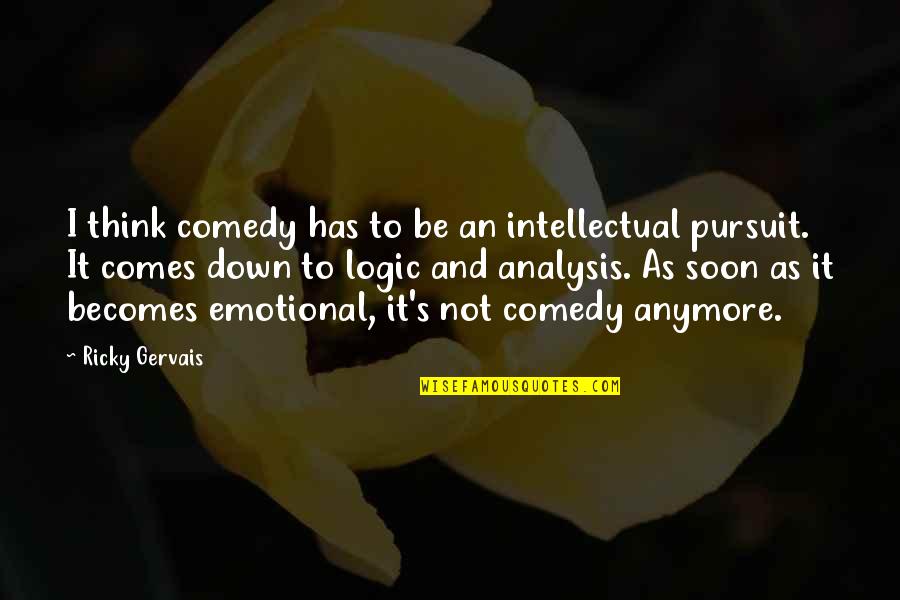 Live Long Pakistan Quotes By Ricky Gervais: I think comedy has to be an intellectual