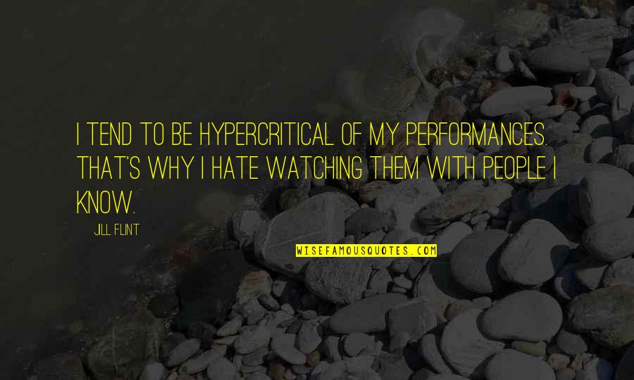 Live Long Quote Quotes By Jill Flint: I tend to be hypercritical of my performances. Live Long Quote Quotes By Jill Flint: I tend to be hypercritical of my performances.