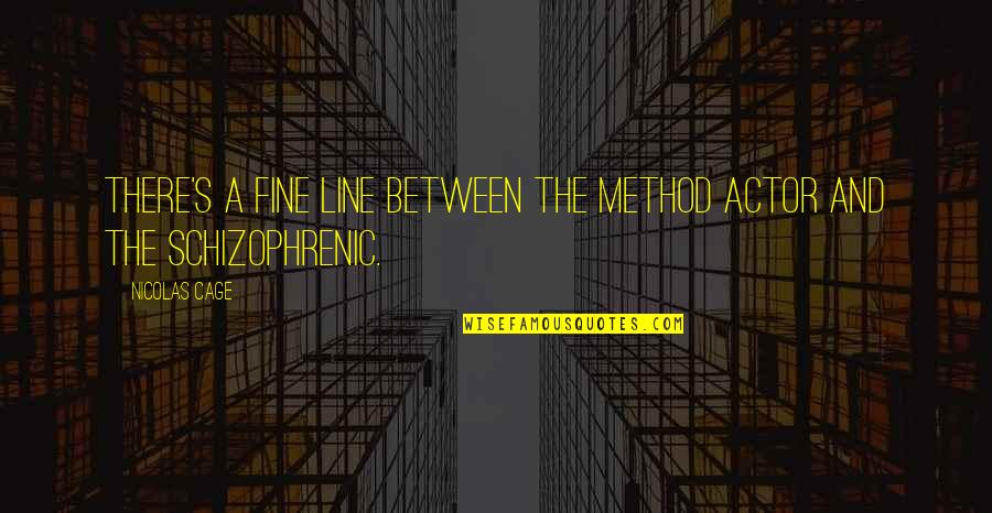 Live Long Quote Quotes By Nicolas Cage: There's a fine line between the Method actor