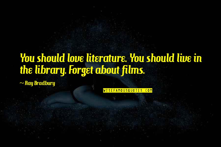Live Love And Forget Quotes By Ray Bradbury: You should love literature. You should live in