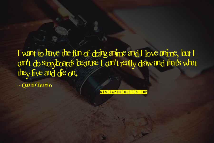 Live Love Die Quotes By Quentin Tarantino: I want to have the fun of doing