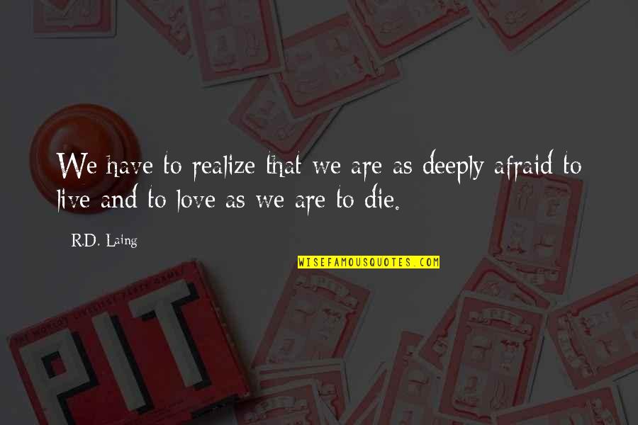 Live Love Die Quotes By R.D. Laing: We have to realize that we are as