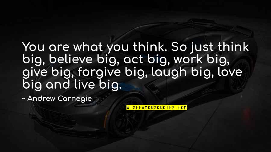 Live Love Laugh And Other Quotes By Andrew Carnegie: You are what you think. So just think