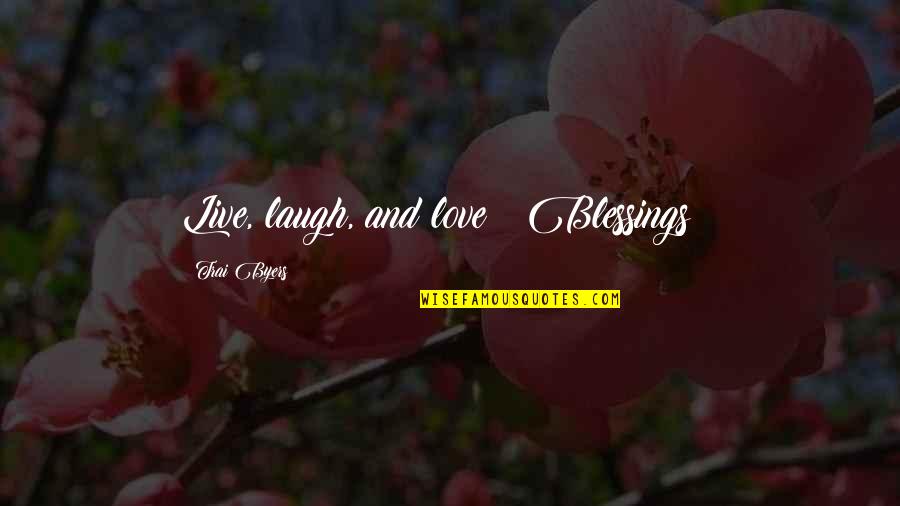 Live Love Laugh Quotes By Trai Byers: Live, laugh, and love!! Blessings!!