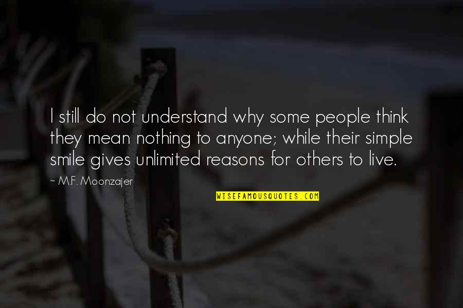 Live Love Smile Quotes By M.F. Moonzajer: I still do not understand why some people