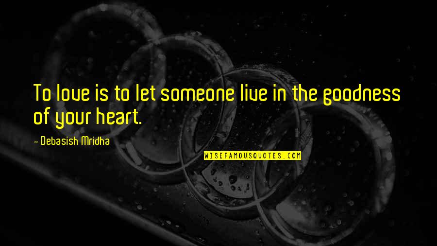 Live Love Your Life Quotes By Debasish Mridha: To love is to let someone live in