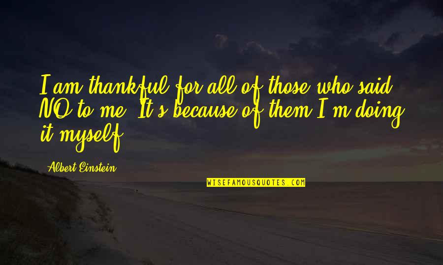 Live Me For Who I Am Quotes By Albert Einstein: I am thankful for all of those who
