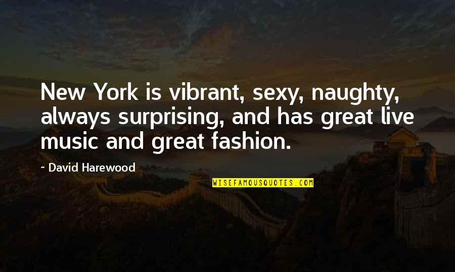 Live Music Quotes By David Harewood: New York is vibrant, sexy, naughty, always surprising,