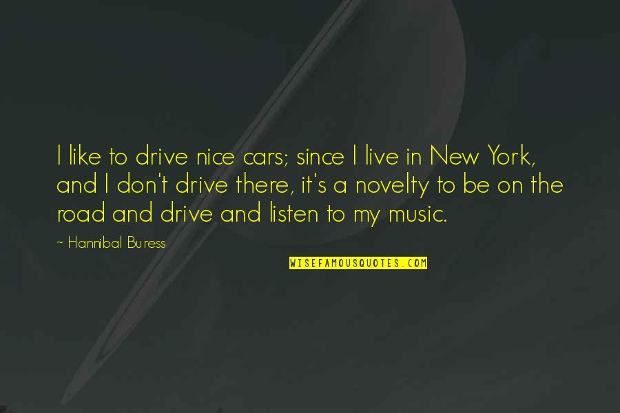 Live Music Quotes By Hannibal Buress: I like to drive nice cars; since I