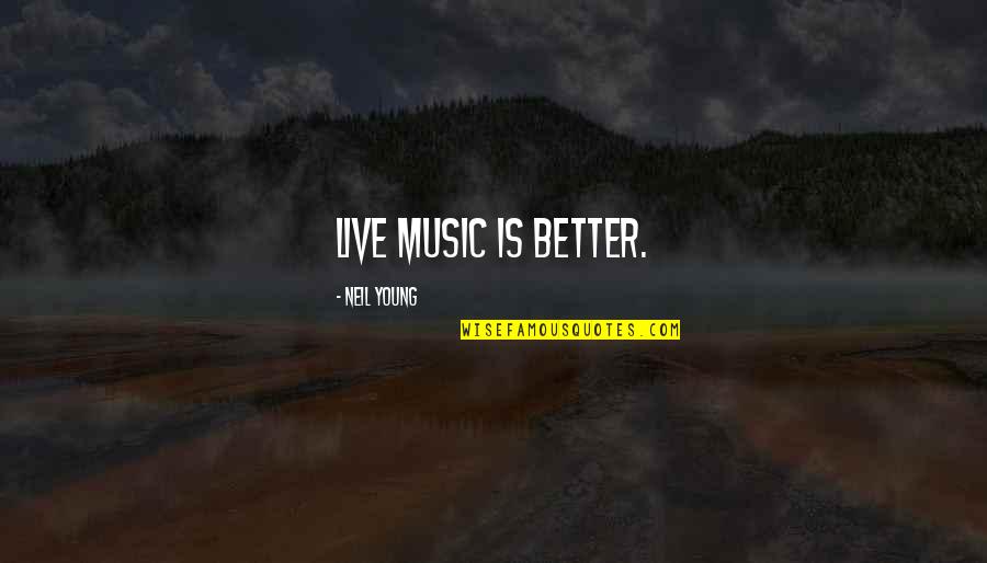 Live Music Quotes By Neil Young: Live music is better.