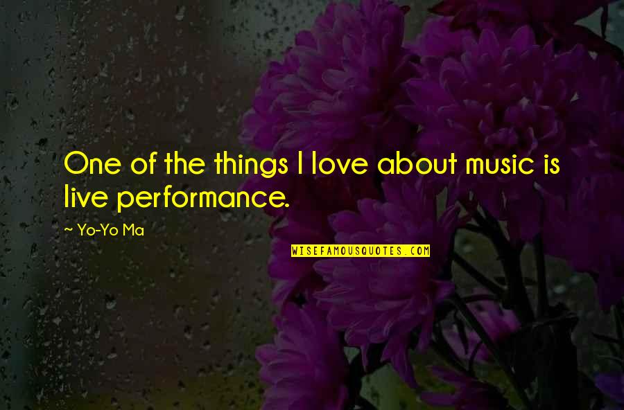 Live Music Quotes By Yo-Yo Ma: One of the things I love about music
