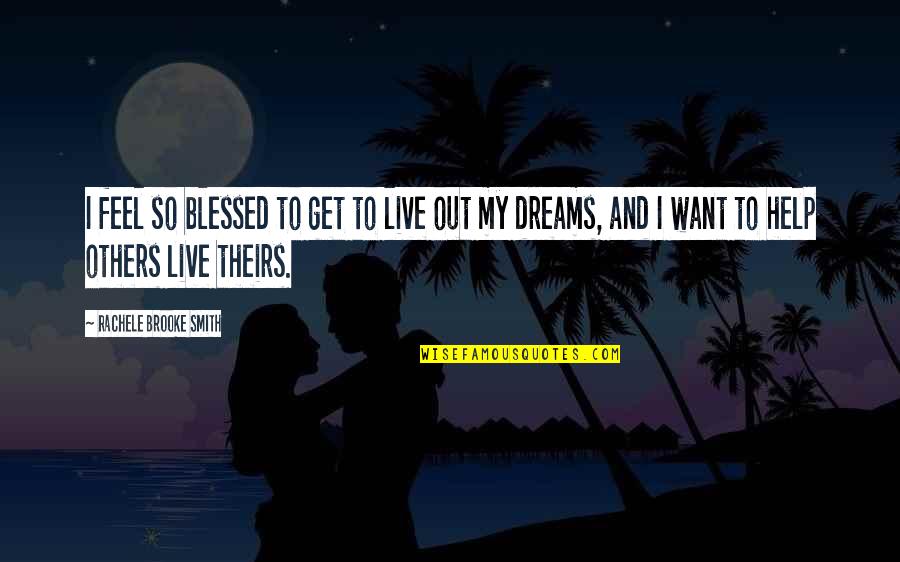 Live My Dream Quotes By Rachele Brooke Smith: I feel so blessed to get to live