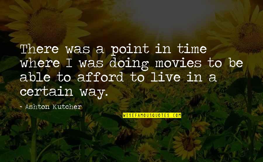 Live My Own Way Quotes By Ashton Kutcher: There was a point in time where I
