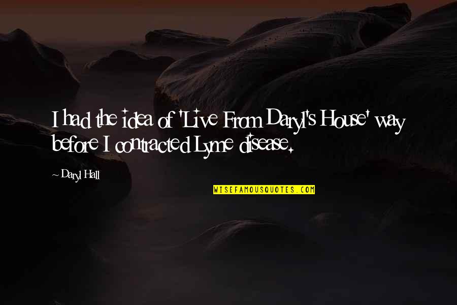 Live My Own Way Quotes By Daryl Hall: I had the idea of 'Live From Daryl's