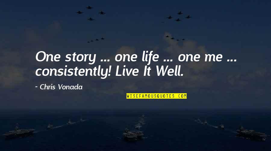Live On To Live Well Quotes By Chris Vonada: One story ... one life ... one me